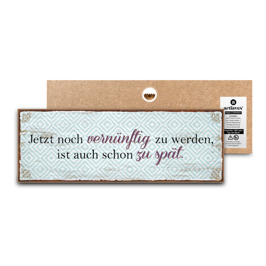 schild-mit-spruch-jetzt-noch-vernuenftig-zu-werden