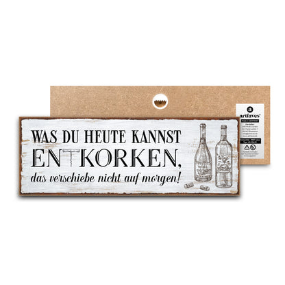 schild-mit-spruch-was-du-heute-kannst-entkorken